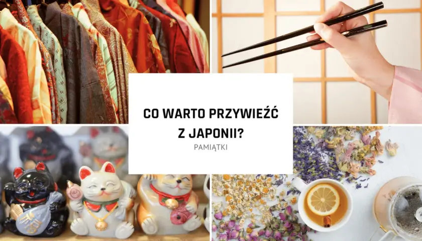 Ubrania, pałeczki, figurki maneki-neko i zioła – to tylko niektóre pomysły na to, co można przywieźć z Japonii.
